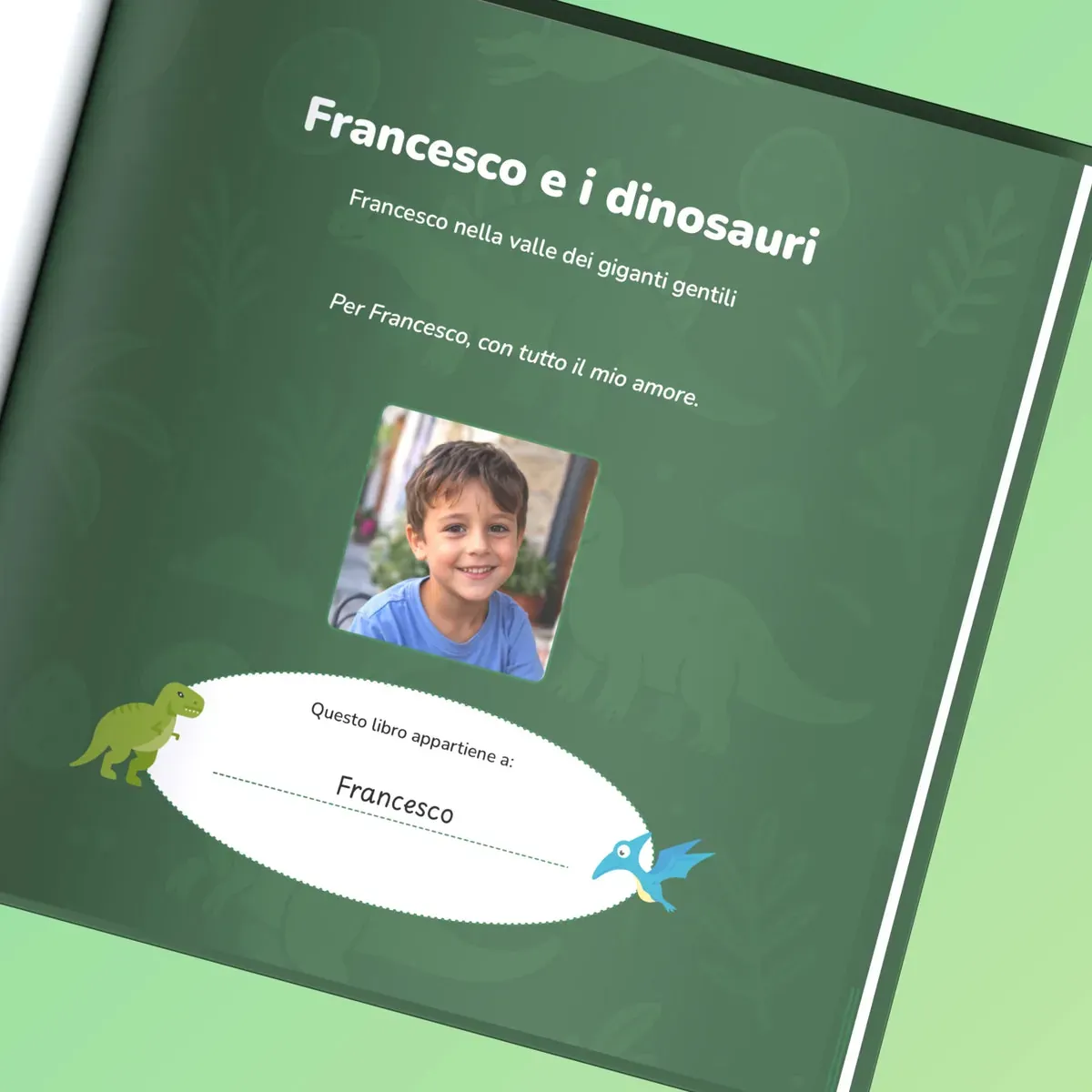 La prima pagina del libro: «Per Francesco, con tutto il mio amore» sopra la sua foto e «Questo libro appartiene a: Francesco»